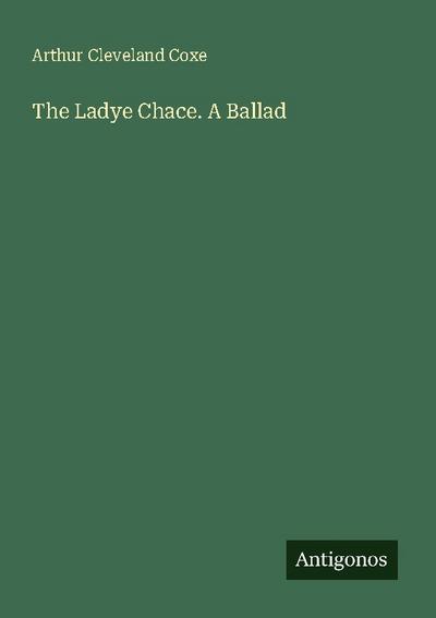 The Ladye Chace. A Ballad