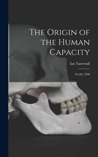 The Origin of the Human Capacity: No.68, 1998