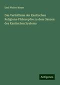 Das Verhältniss der Kantischen Religions-Philosophie zu dem Ganzen des Kantischen Systems