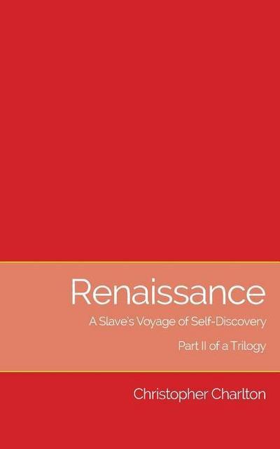 Renaissance: A Slave’s Voyage of Self-Discovery: Part II of a Trilogy