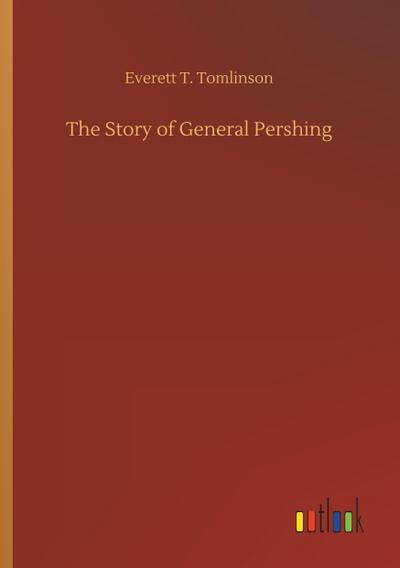 The Story of General Pershing