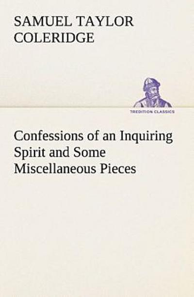 Confessions of an Inquiring Spirit and Some Miscellaneous Pieces