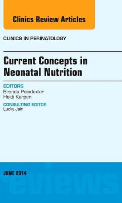 Current Concepts in Neonatal Nutrition, an Issue of Clinics in Perinatology