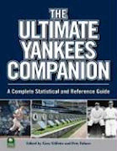 The Ultimate Yankees Companion: A Complete Statistical and Reference Guide