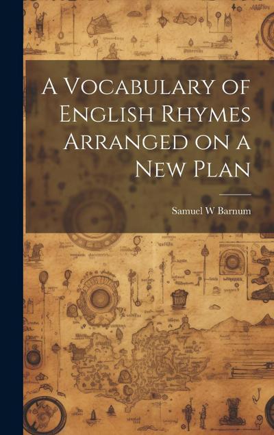 A Vocabulary of English Rhymes Arranged on a New Plan