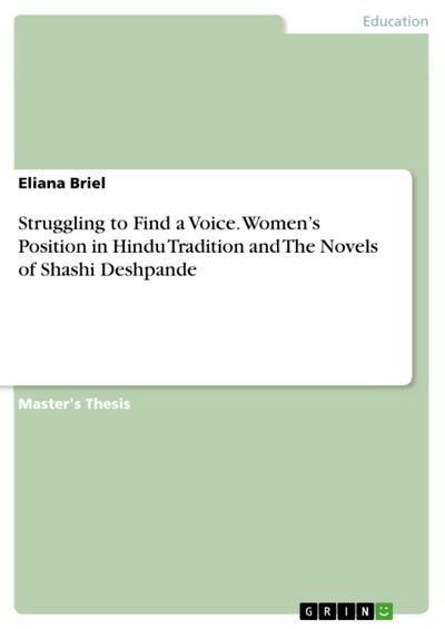 Struggling to Find a Voice. Women’s Position in Hindu Tradition and The Novels of Shashi Deshpande