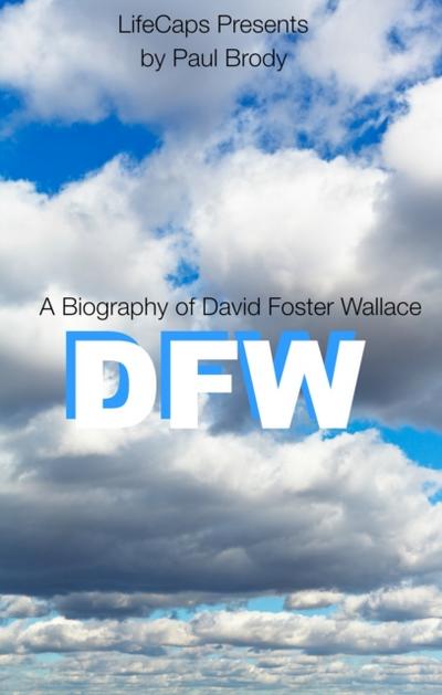 DFW: A Biography of David Foster Wallace