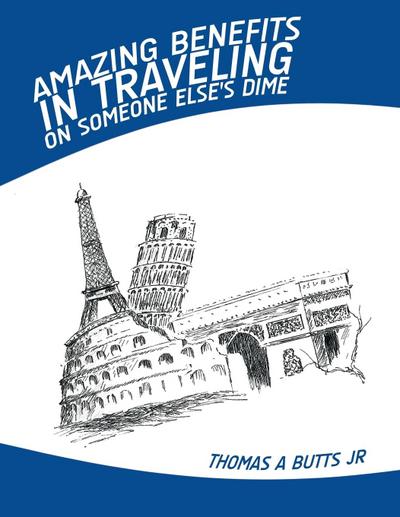 Amazing Benefits in Traveling on Someone Else’s Dime