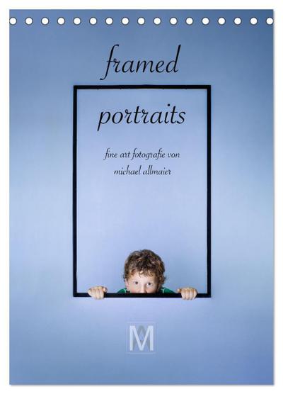 framed portraits - fine art Fotografie von Michael Allmaier (Tischkalender 2026 DIN A5 hoch), CALVENDO Monatskalender