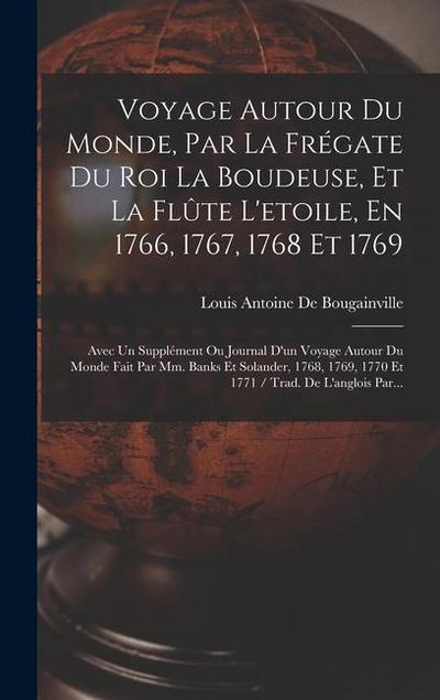 Voyage Autour Du Monde, Par La Frégate Du Roi La Boudeuse, Et La Flûte L’etoile, En 1766, 1767, 1768 Et 1769: Avec Un Supplément Ou Journal D’un Voyag