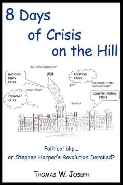 8 Days of Crisis on the Hill; Political Blip...or Stephen Harper’s Revolution Derailed?