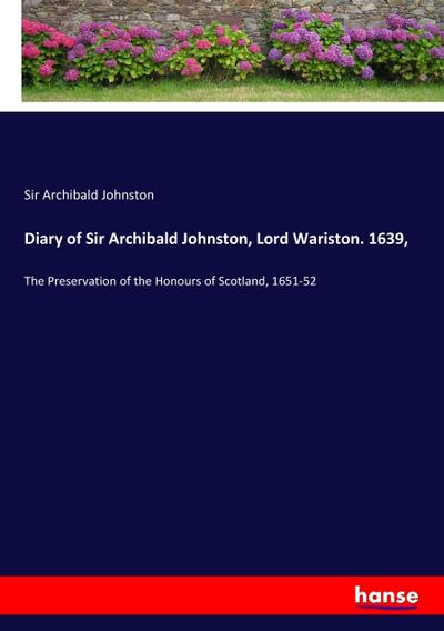 Diary of Sir Archibald Johnston, Lord Wariston. 1639