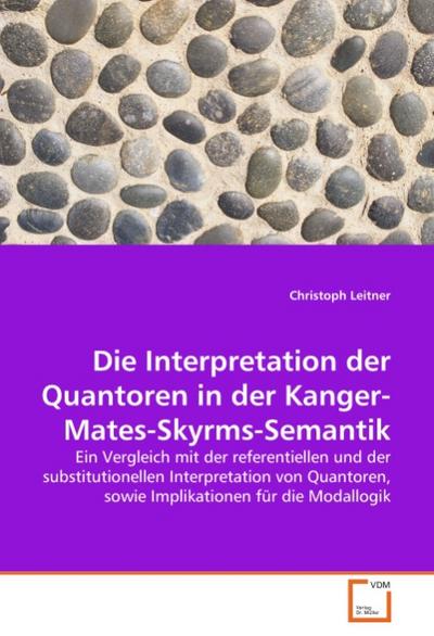 Die Interpretation der Quantoren in der Kanger-Mates-Skyrms-Semantik - Christoph Leitner