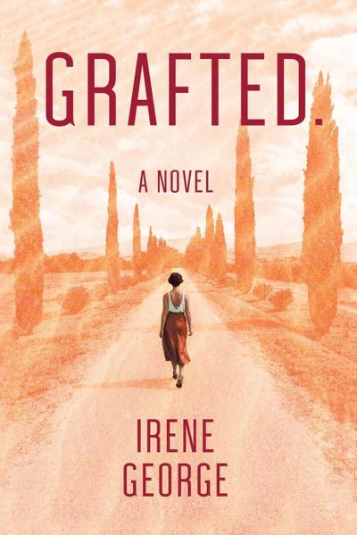 Grafted. A Novel