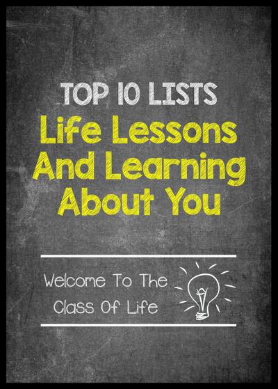 Top 10 Lists - Life Lessons and Learning About You