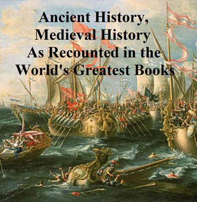 Ancient History, Mediaeval History As Recounted in the World’s Greatest Books