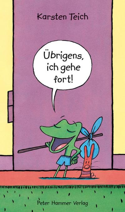Übrigens, ich gehe fort!