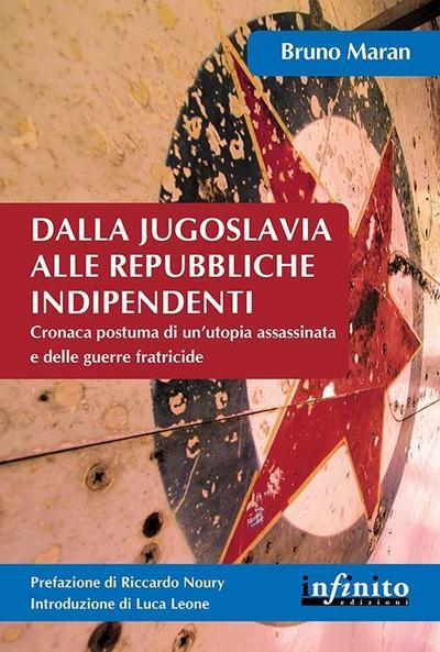 Dalla Jugoslavia alle repubbliche indipendenti. Cronaca postuma di un’utopia assassinata e delle guerre fratricide