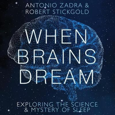 When Brains Dream Lib/E: Exploring the Science and Mystery of Sleep