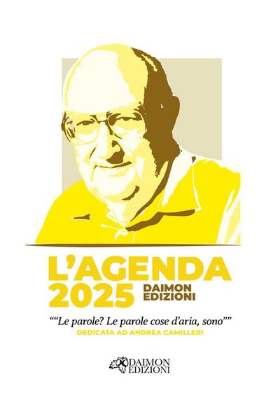 L’ agenda 2025 Daimon Edizioni ’Le parole? Le parole cose d’aria, sono’ dedicata ad Andrea Camilleri