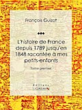 L’histoire de France depuis 1789 jusqu’en 1848 racontée à mes petits-enfants