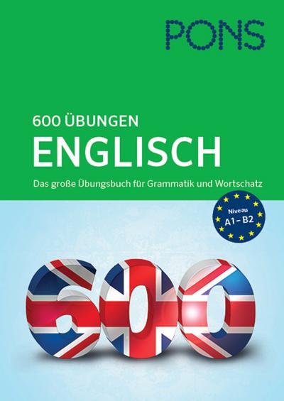PONS 600 Übungen Englisch. Das große Übungsbuch für Grammatik und Wortschatz