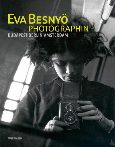 Eva Besnyö - Photographin. Budapest, Berlin, Amsterdam
