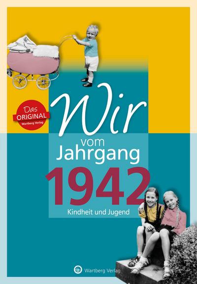 Wir vom Jahrgang 1942 - Kindheit und Jugend