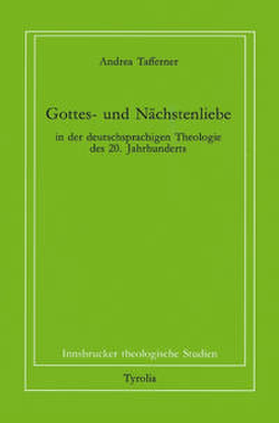 Gottes- und Nächstenliebe in der deutschsprachigen Theologie des 20. Jahrhunderts