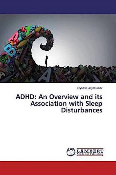 ADHD: An Overview and its Association with Sleep Disturbances