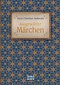 Ausgewählte Märchen: Mit 30 bekannten Klassikern, wie „Des Kaisers neue Kleider“, „Die Schneekönigin“ und „Die Prinzessin auf der Erbse“