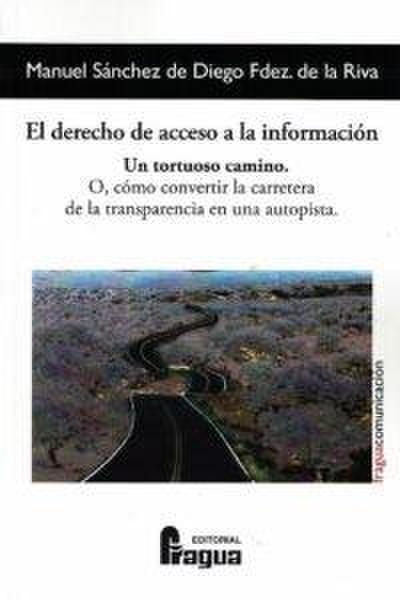 El derecho de acceso a la información : un tortuoso camino o Cómo convertir la carretera de la transparencia en una autopista
