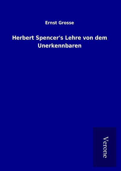 Herbert Spencer’s Lehre von dem Unerkennbaren