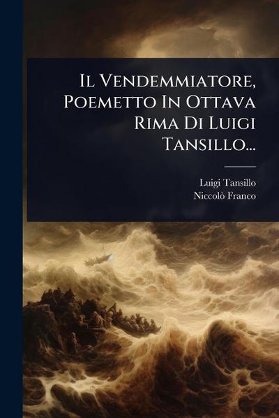 Il Vendemmiatore, Poemetto In Ottava Rima Di Luigi Tansillo...