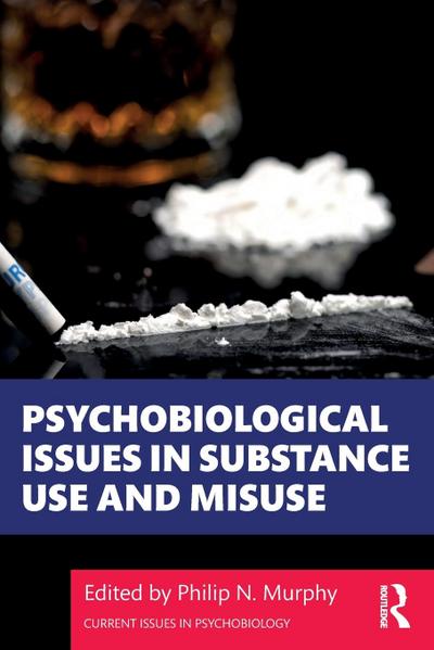 Psychobiological Issues in Substance Use and Misuse