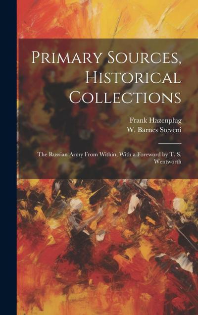 Primary Sources, Historical Collections: The Russian Army From Within, With a Foreword by T. S. Wentworth