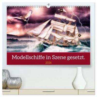 Modellschiffe in Szene gesetzt. (hochwertiger Premium Wandkalender 2026 DIN A2 quer), Kunstdruck in Hochglanz
