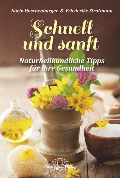 Schnell und sanft: Naturheilkundliche Tipps für Ihre Gesundheit - Karin Haschenburger,Friederike Stratmann