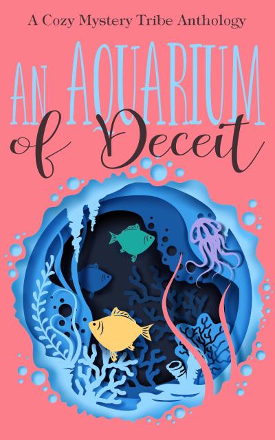 An Aquarium of Deceit (A Cozy Mystery Tribe Anthology, #5)