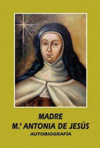 Madre Mª Antonia de Jesús : autobiografía