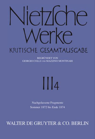 Nietzsche Werke, Band 4, Nachgelassene Fragmente Sommer 1872 - Ende 1874