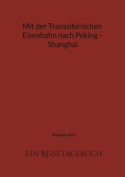 Mit der Transsibirischen Eisenbahn nach Peking - Shanghai