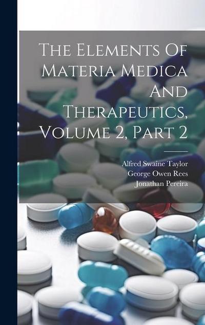 The Elements Of Materia Medica And Therapeutics, Volume 2, Part 2