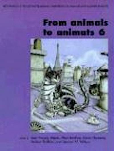 From Animals to Animats 6: Proceedings of the Sixth International Conference on Simulation of Adaptive Behavior