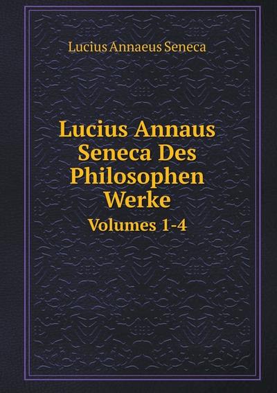 Lucius Annaus Seneca Des Philosophen Werke