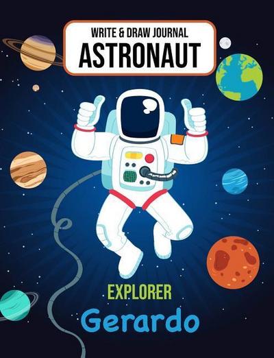 Write & Draw Astronaut Explorer Gerardo: Outer Space Primary Composition Notebook Kindergarten, 1st Grade & 2nd Grade Boy Student Personalized Gift