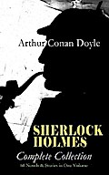 SHERLOCK HOLMES - Complete Collection: 64 Novels & Stories in One Volume