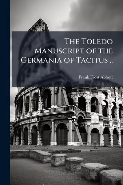 The Toledo Manuscript of the Germania of Tacitus ..