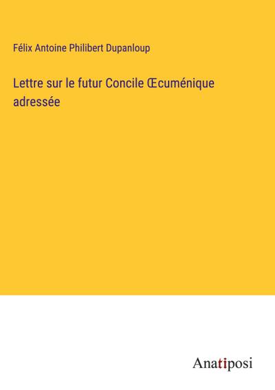 Lettre sur le futur Concile ¿cuménique adressée