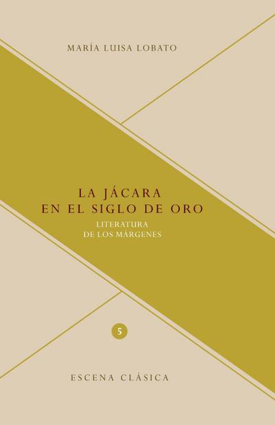 La jácara en el Siglo de Oro. Literatura de los márgenes. (Escena clásica, Band 5) - Lobato,María Luisa
